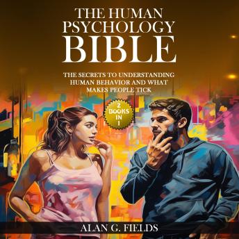 The Human Psychology Bible: (2 Books in 1) The Secrets to Understanding Human Behavior and What Makes People Tick