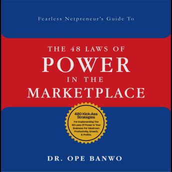 48 Laws Of Power In The Marketplace: 48 Kickass Strategies for Implementing The 48 Laws of Power in Your Business for Maximum Productivity, Growth and Profits