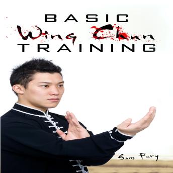 Download Basic Wing Chun Training: Wing Chun For Street Fighting and Self Defense by Sam Fury