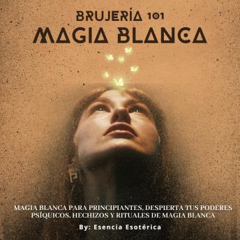 [Spanish] - Brujería 101 - Magia Blanca: Iniciación en los Misterios de la Magia