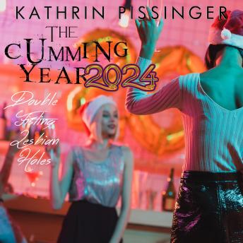 Download Cumming Year - 2024: Double-Fisting Lesbian Holes by Kathrin Pissinger