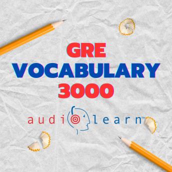 GRE Vocabulary 3000 AudioLearn: Learn how to master proper spelling, pronunciation, definitions, synonyms/antonyms of the top 3000 GRE Vocabulary words!