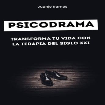 [Spanish] - Psicodrama: transforma tu vida con la terapia del siglo XXI