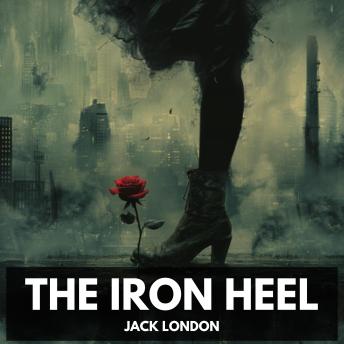 The Iron Heel (Unabridged)