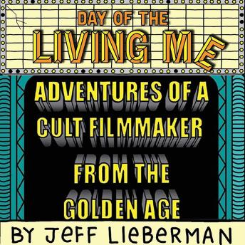 Day of the Living Me: Adventures of a Subversive Cult Filmmaker from the Golden Age