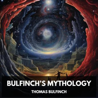 Bulfinch’s Mythology (Unabridged)