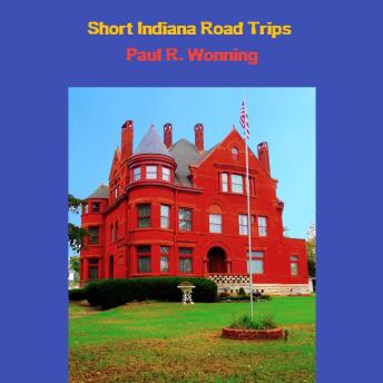 Short Indiana Road Trips: Tourism Guide for Short Indiana Day Trips