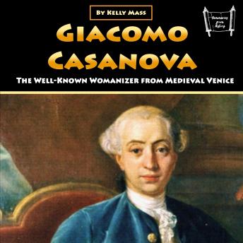 Download Giacomo Casanova: The Well-Known Womanizer from Medieval Venice by Kelly Mass