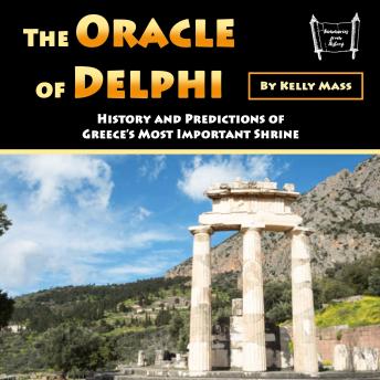 Download Oracle of Delphi: History and Predictions of Greece’s Most Important Shrine by Kelly Mass