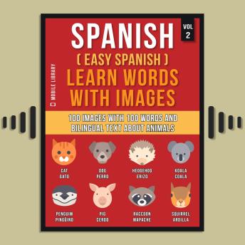 Download Spanish ( Easy Spanish ) Learn Words With Images (Vol 2): 100 Images with 100 Words and bilingual text about Animals by Mobile Library