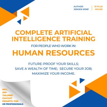 Complete AI Training for people who work in Human Resources: Future-Proof Your Skills;   Save a Wealth of Time;  Secure Your Job;   Maximize Your Income.