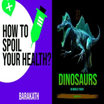 How to spoil your health? Dinosaurs in world today.