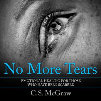 No More Tears: Emotional Healing For Those Who Have Been Scarred