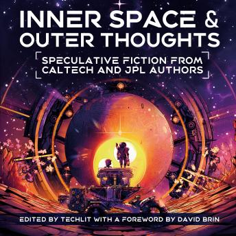 Inner Space and Outer Thoughts: Speculative Fiction From Caltech and JPL Authors