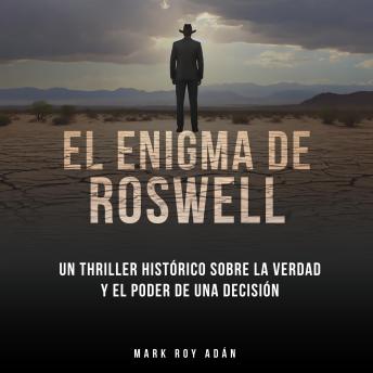 [Spanish] - El enigma de Roswell. Un thriller histórico sobre la verdad y el poder de una decisión