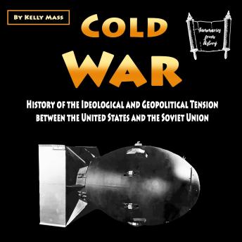 Cold War: History of the Ideological and Geopolitical Tension between the United States and the Soviet Union