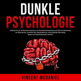 [German] - Dunkle Psychologie: Entdecken Sie, wie Sie Menschen analysieren und menschliche Manipulationen mit Hilfe von Geheimnissen der Körpersprache, verdecktem NLP, Gedankenkontrolle, unterschwelliger Überredung, Hypnose und Schnelllesetechniken meistern.