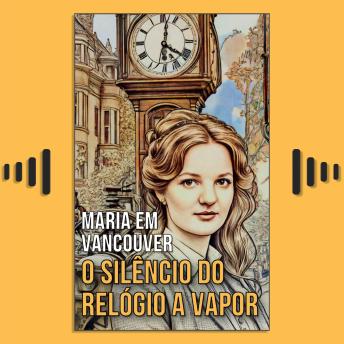 [Portuguese] - Maria em Vancouver: O Silêncio do Relógio a Vapor