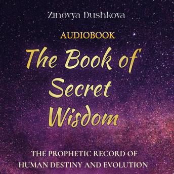 Download Book of Secret Wisdom: The prophetic record of human destiny and evolution by Zinovya Dushkova