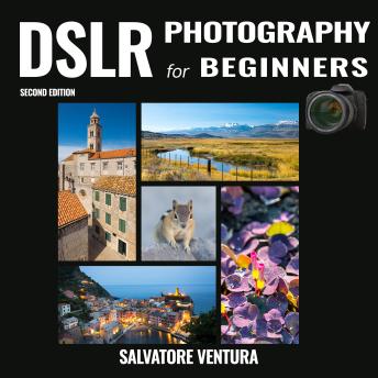 DSLR Photography for Beginners: Take better photos, make better memories.