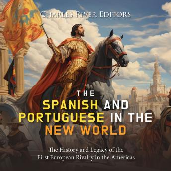 Download Spanish and Portuguese in the New World: The History and Legacy of the First European Rivalry in the Americas by Charles River Editors