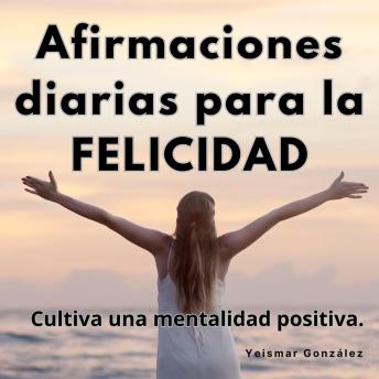 [Spanish] - Afirmaciones diarias para la felicidad: Cultiva una mentalidad positiva.