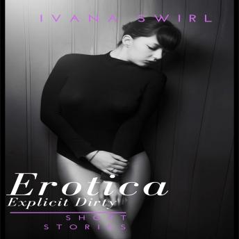Download Dirty erotica Short Stories: Explicit Short Stories for Adults Including Forbidden Filthy Talks by Ivana Swirl