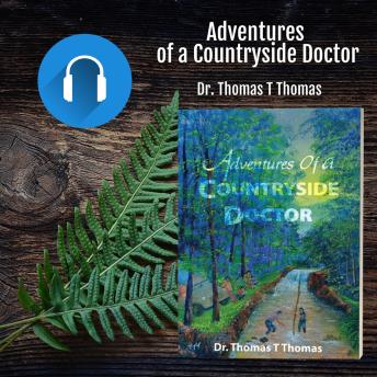Download Adventures of a Countryside Doctor: Memoirs of a doctor in a remote village in South India by Dr. Thomas T Thomas