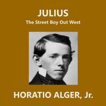 Download Julius: The Street Boy Out West by Horatio Alger, Jr.