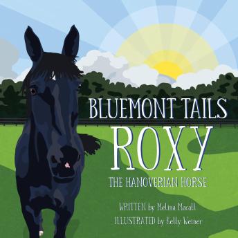Download Bluemont Tails: Roxy The Hanoverian Horse by Melina Macall