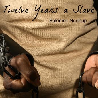 Twelve Years A Slave: (Full Book and Comprehensive Reading Companion)