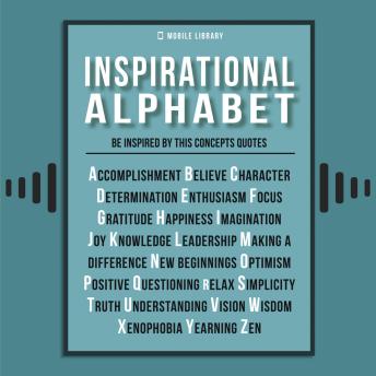Inspirational Alphabet - Inspirational Quotes And Ideals: Be inspired by the fundamental concepts