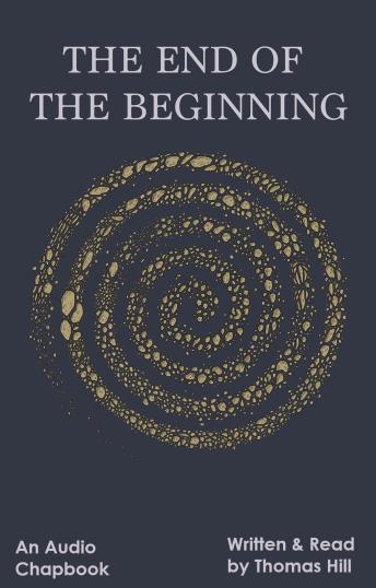 The End of the Beginning: An Audio Chapbook