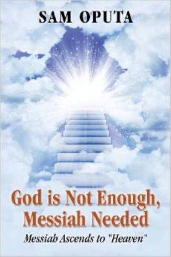 God Is Not Enough, Messiah Needed: Messiah Ascends to Heaven