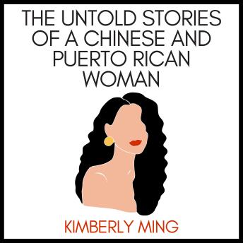 The Untold Stories of a Chinese and Puerto Rican Woman