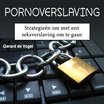 [Dutch; Flemish] - Pornoverslaving: Strategieën om met een seksverslaving om te gaan