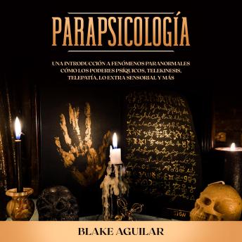 Parapsicología: Una introducción a fenómenos paranormales cómo los poderes psíquicos, telekinesis, telepatía, lo extra sensorial y más