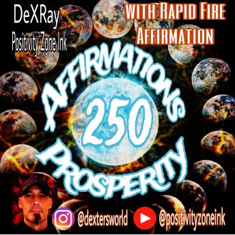 250 Prosperity Affirmations: With Rapid Fire Affirmations