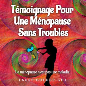 [French] - Témoignage Pour Une Ménopause Sans Troubles: La ménopause n’est pas une maladie!
