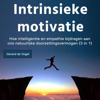 [Dutch; Flemish] - Intrinsieke motivatie: Hoe intelligentie en empathie bijdragen aan ons natuurlijke doorzettingsvermogen (3 in 1)