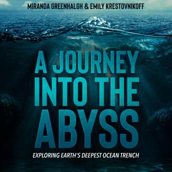 Download Journey Into the Abyss: Exploring Earth's Deepest Ocean Trench by Miranda Greenhalgh, Emily Krestovnikoff