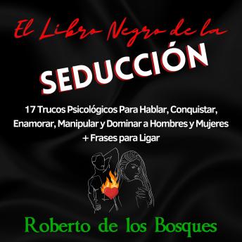 [Spanish] - El Libro Negro de la Seducción: 17 Trucos Psicológicos Para Hablar, Conquistar, Enamorar, Manipular y Dominar a Hombres y Mujeres + Frases para Ligar