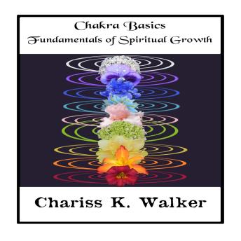Download Chakra Basics: Fundamentals of Spiritual Growth by Chariss K. Walker
