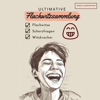 Download Ultimative Flachwitzsammlung: Flachwitze, Scherzfragen, Witzkracher und mehr. Dein Begleiter für schallendes Gelächter. by Marcel Schmidtpeter
