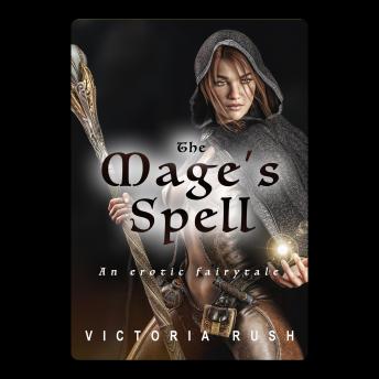 The Mage's Spell: An Erotic Fairytale: Fantasy Erotica / Adult Fairy Tales
