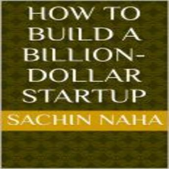 Download How to Build a Billion-Dollar Startup by Sachin Naha