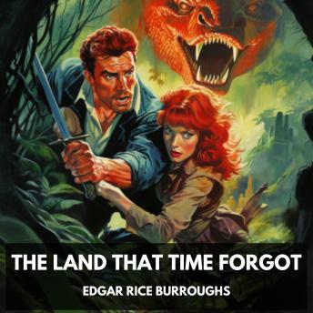 Download Land That Time Forgot (Unabridged) by Edgar Rice Burroughs