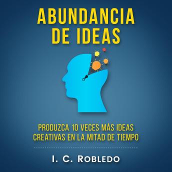 [Spanish] - Abundancia de Ideas: Produzca 10 Veces Más Ideas Creativas en la Mitad de Tiempo