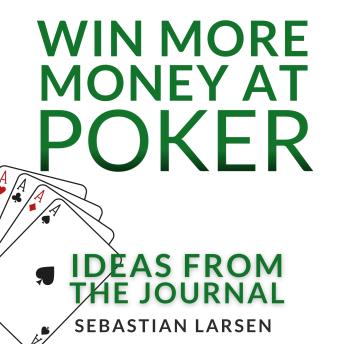 Download Win More Money At Poker: Ideas From the Journal by Sebastian Larsen