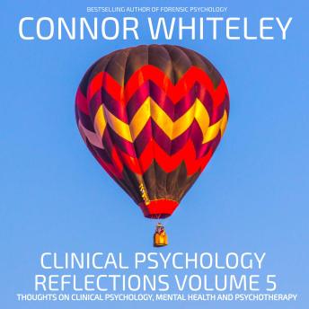 Clinical Psychology Reflections Volume 5: Thoughts On Clinical Psychology, Mental Health And Psychotherapy